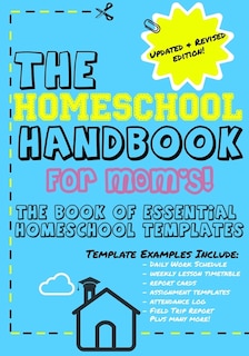 The Homeschool Handbook for Mom's: The Book of Essential Homeschool Templates