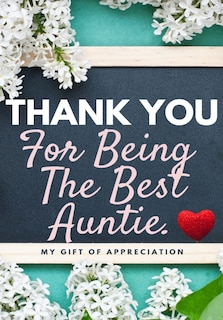 Thank You For Being The Best Auntie: My Gift Of Appreciation: Full Color Gift Book Prompted Questions 6.61 x 9.61 inch