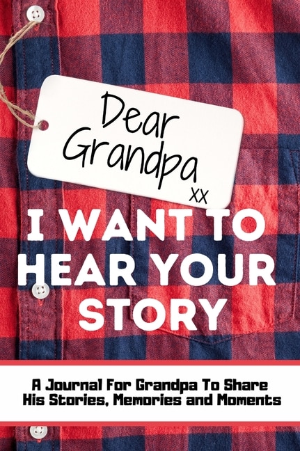 Front cover_Dear Grandpa. I Want To Hear Your Story