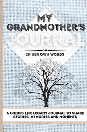 My Grandmother's Journal: A Guided Life Legacy Journal To Share Stories, Memories And Moments 7 X 10