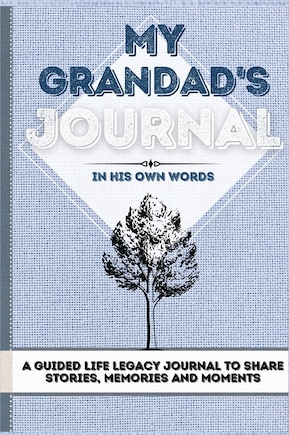 My Grandad's Journal: A Guided Life Legacy Journal To Share Stories, Memories and Moments 7 x 10