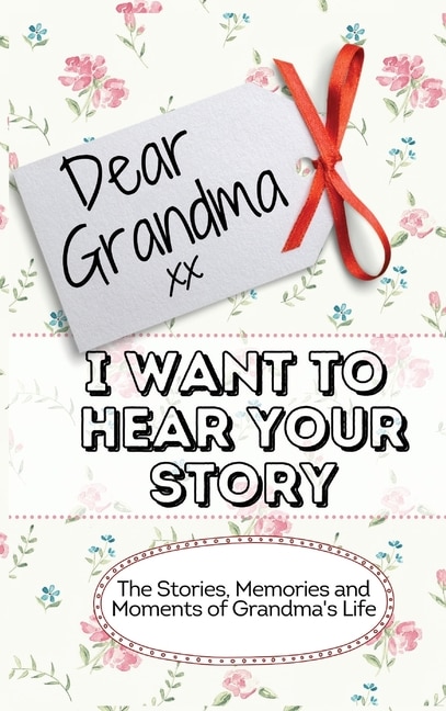 Front cover_Dear Grandma. I Want To Hear Your Story