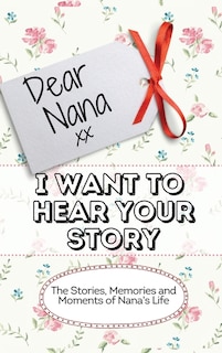 Front cover_Dear Nana - I Want To Hear Your Story