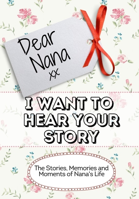 Front cover_Dear Nana, I Want To Hear Your Story