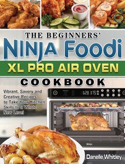 Couverture_The Beginners' Ninja Foodi XL Pro Air Oven Cookbook