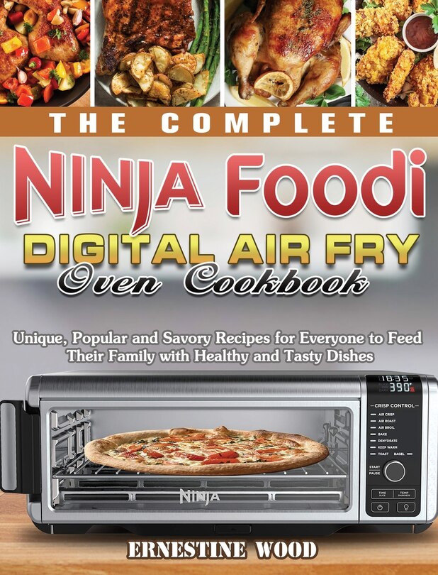 Couverture_The Complete Ninja Foodi Digital Air Fry Oven Cookbook