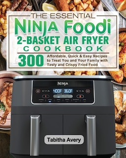 Front cover_The Essential Ninja Foodi 2-basket Air Fryer Cookbook