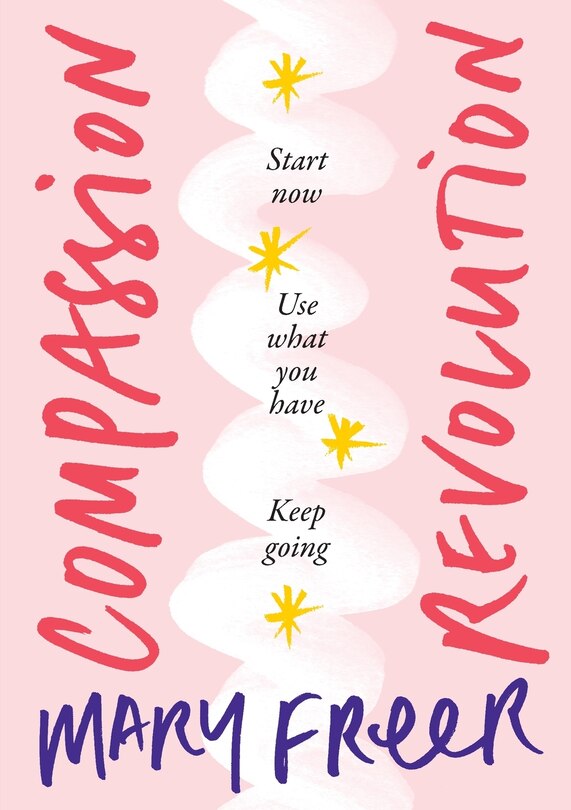 Compassion Revolution: Start now. Use what you have. Keep going