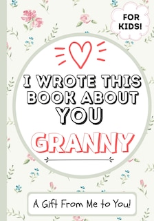 Front cover_I Wrote This Book About You Granny