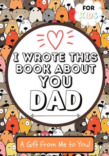 Front cover_I Wrote This Book About You Dad