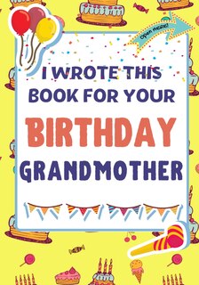 Front cover_I Wrote This Book For Your Birthday Grandmother
