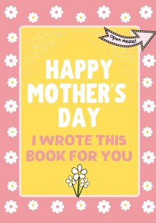 Front cover_Happy Mother's Day - I Wrote This Book For You