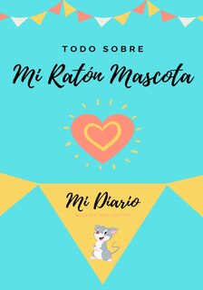 Couverture_Todo Sobre Mi Ratón Mascota