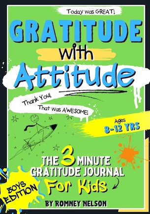 Gratitude With Attitude - The 3 Minute Gratitude Journal For Kids Ages 8-12: Prompted Daily Questions to Empower Young Kids Through Gratitude Activities Boys Edition