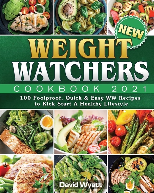 New Weight Watchers Cookbook 2021: 100 Foolproof, Quick & Easy Ww Recipes To Kick Start A Healthy Lifestyle