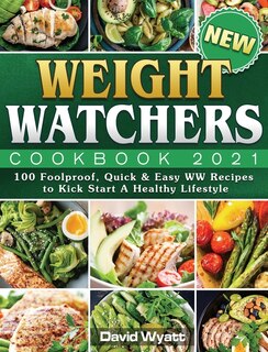 New Weight Watchers Cookbook 2021: 100 Foolproof, Quick & Easy Ww Recipes To Kick Start A Healthy Lifestyle