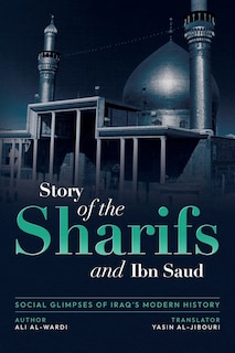 Front cover_Social Glimpses of Iraq's Modern History- Story of the Sharifs and Ibn Saud