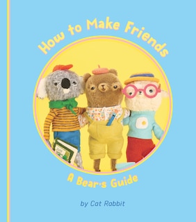 Front cover_How to Make Friends: A Bear's Guide