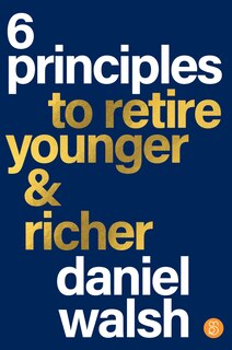 Front cover_6 Principles to Retire Younger & Richer