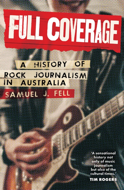 Full Coverage: A History of Rock Journalism in Australia