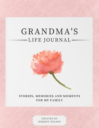 Grandma's Life Journal: Stories, Memories and Moments for My Family A Guided Memory Journal to Share Grandma's Life