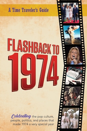 Flashback to 1974 - Celebrating the pop culture, people, politics, and places.: From the original Time-Traveler Flashback Series of Yearbooks - news events, pop culture, trivia, educational reference - a gift for anyone born or married in the year 1974.