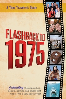 Front cover_Flashback to 1975 - Celebrating the Pop Culture, People, Politics, and Places