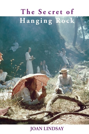 The Secret of Hanging Rock: With Commentaries by John Taylor and Yvonne Rousseau