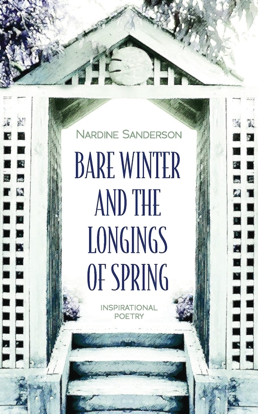 Bare Winter and the Longings of Spring: Inspirational Poetry