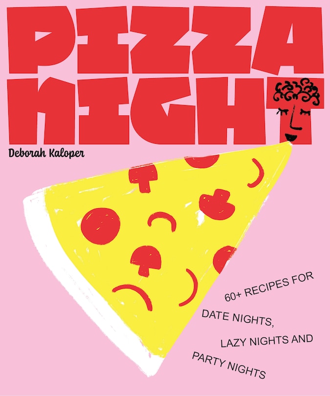 Pizza Night: 60+ Recipes for Date Nights, Lazy Nights, and Party Nights