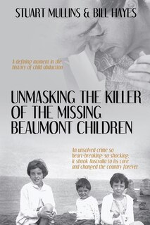 Front cover_Unmasking the Killer of the Missing Beaumont Children