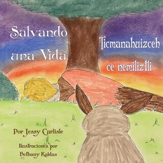 Front cover_Saving a Life / Salvando una Vida / Ticmanahuizceh Ce Nemiliztli