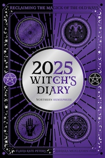 2025 Witch's Diary - Northern Hemisphere: Seasonal planner to reclaiming the magick of the old ways