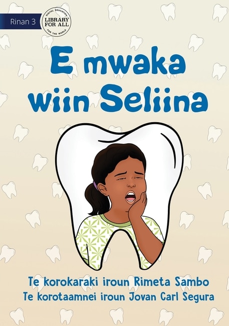 Front cover_Seliina has Tooth Decay - E mwaka wiin Seliina (Te Kiribati)