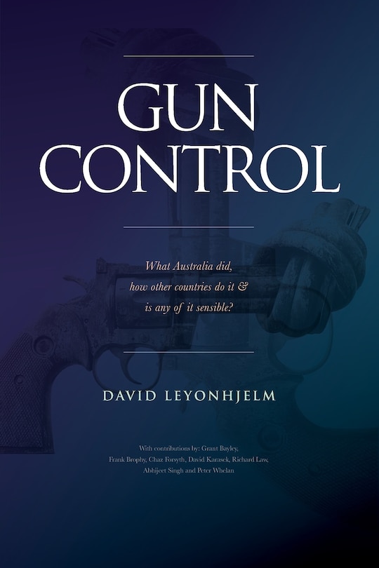 Couverture_GUN CONTROL What Australia did, how other countries do it & is any of it sensible?
