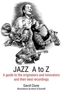 JAZZ A to Z: A guide to the originators and innovators and their best recordings