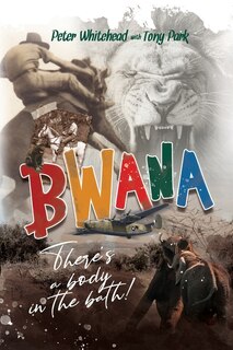 Front cover_Bwana, There's a Body in the Bath!