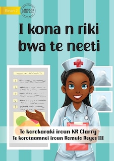 Front cover_I Can Be A Nurse - I kona n riki bwa te neeti (Te Kiribati)