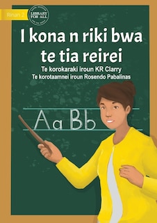 Front cover_I Can Be A Teacher - I kona n riki bwa te tia reirei  (Te Kiribati)