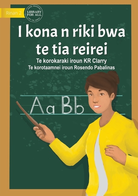 Front cover_I Can Be A Teacher - I kona n riki bwa te tia reirei  (Te Kiribati)
