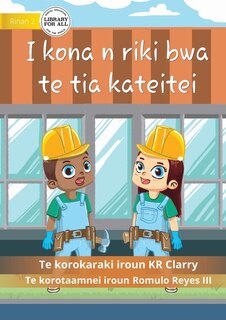 Front cover_I Can Be A Builder - I kona n riki bwa te tia kateitei (Te Kiribati)