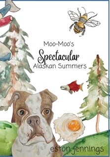Front cover_Moo-Moo's Spectacular Alaskan Summers