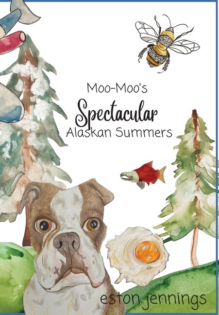 Front cover_Moo-Moo's Spectacular Alaskan Summers