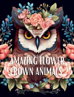 Front cover_Amazing Flower Crown Animals Coloring Book