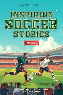 Front cover_Inspiring Soccer Stories For Kids - Fun, Inspirational Facts & Stories For Young Readers