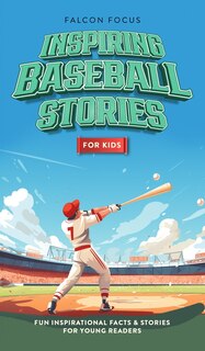 Couverture_Inspiring Baseball Stories For Kids - Fun, Inspirational Facts & Stories For Young Readers