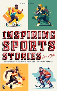 Couverture_Inspiring Sports Stories For Kids - Fun, Inspirational Facts & Stories For Young Readers