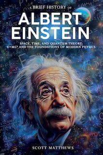 Couverture_A Brief History of Albert Einstein - Space, Time, and Quantum Theory
