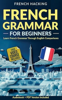 Front cover_French Grammar For Beginners - Learn French Grammar Through English Comparisons