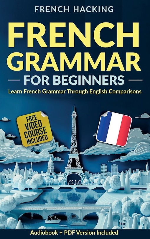 Front cover_French Grammar For Beginners - Learn French Grammar Through English Comparisons